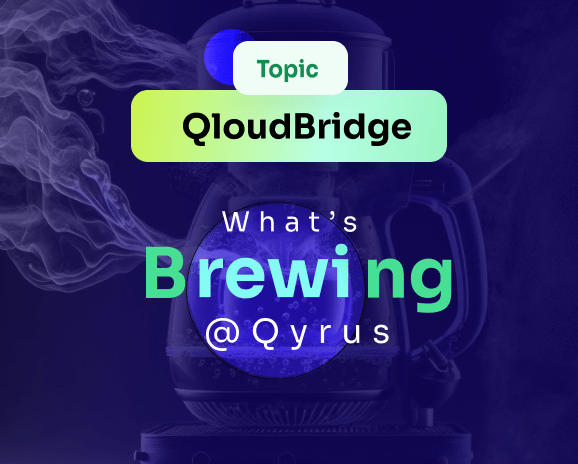 Topic QloudBridge. What’s Brewing @Qyrus.