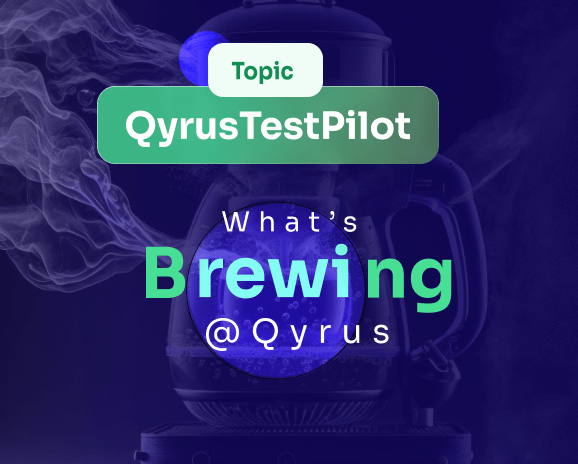 Topic QyrusTestPilot. What’s Brewing @Qyrus.