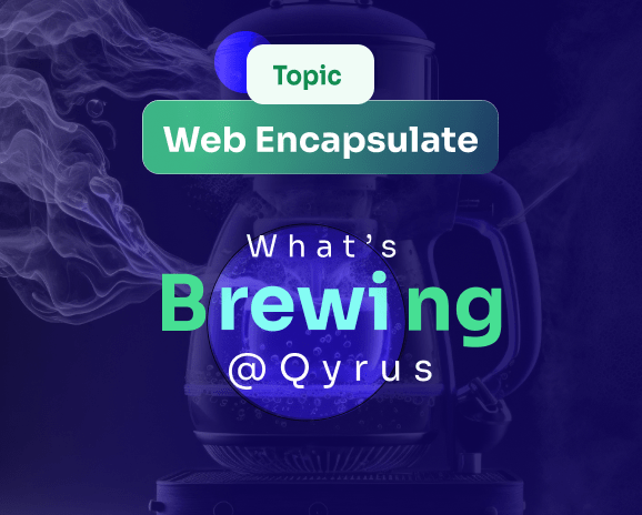 Topic Web Encapsulate. What’s brewing @Qyrus